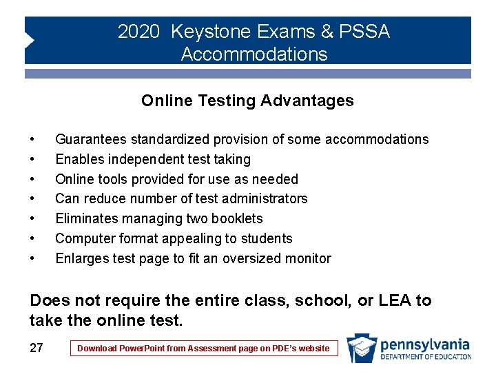 2020 Keystone Exams & PSSA Accommodations Online Testing Advantages • • Guarantees standardized provision 2020 Keystone Exams & PSSA Accommodations Online Testing Advantages • • Guarantees standardized provision
