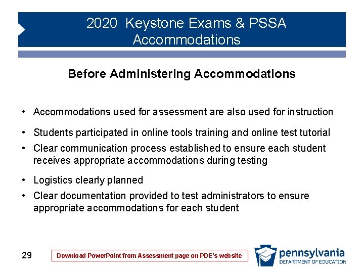 2020 Keystone Exams & PSSA Accommodations Before Administering Accommodations • Accommodations used for assessment 2020 Keystone Exams & PSSA Accommodations Before Administering Accommodations • Accommodations used for assessment
