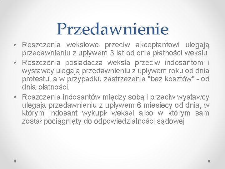 Przedawnienie • Roszczenia wekslowe przeciw akceptantowi ulegają przedawnieniu z upływem 3 lat od dnia