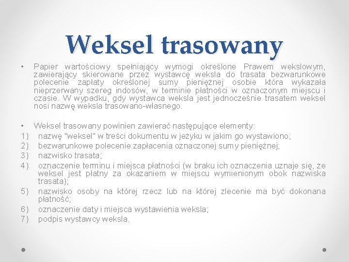  • Weksel trasowany Papier wartościowy spełniający wymogi określone Prawem wekslowym, zawierający skierowane przez