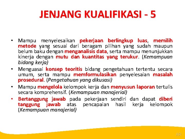 @R JENJANG KUALIFIKASI - 5 • Mampu menyelesaikan pekerjaan berlingkup luas, memilih metode yang