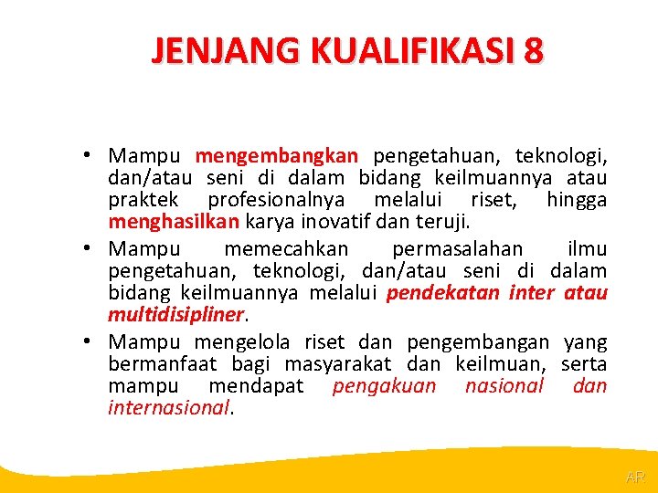 @R JENJANG KUALIFIKASI 8 • Mampu mengembangkan pengetahuan, teknologi, dan/atau seni di dalam bidang