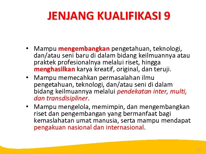 @R JENJANG KUALIFIKASI 9 • Mampu mengembangkan pengetahuan, teknologi, mengembangkan dan/atau seni baru di