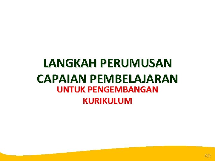 @R LANGKAH PERUMUSAN CAPAIAN PEMBELAJARAN UNTUK PENGEMBANGAN KURIKULUM AR 