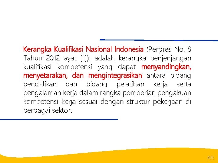 @R Kerangka Kualifikasi Nasional Indonesia (Perpres No. 8 Tahun 2012 ayat [1]), adalah kerangka