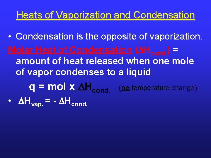 Heats of Vaporization and Condensation • Condensation is the opposite of vaporization. Molar Heat