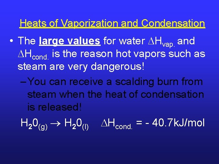 Heats of Vaporization and Condensation • The large values for water Hvap. and Hcond.