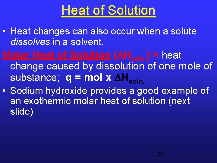 Heat of Solution • Heat changes can also occur when a solute dissolves in