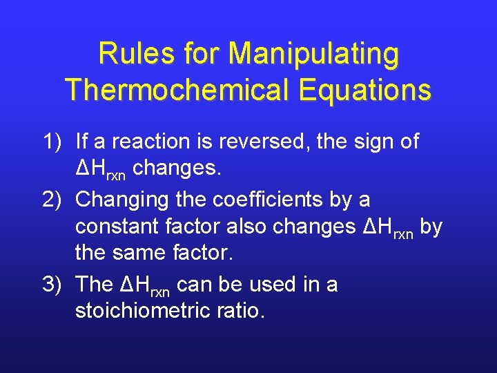 Rules for Manipulating Thermochemical Equations 1) If a reaction is reversed, the sign of