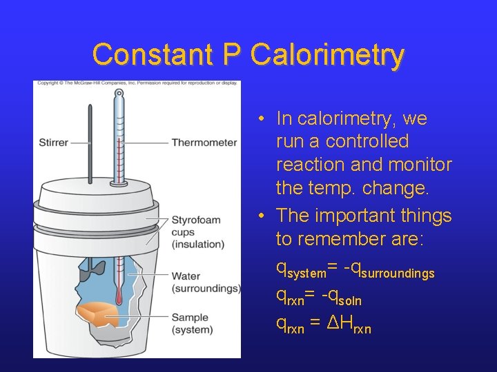 Constant P Calorimetry • In calorimetry, we run a controlled reaction and monitor the