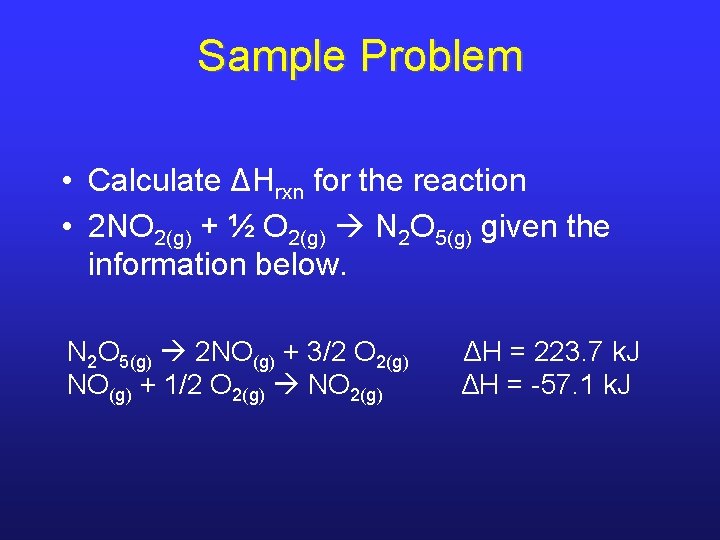 Sample Problem • Calculate ΔHrxn for the reaction • 2 NO 2(g) + ½