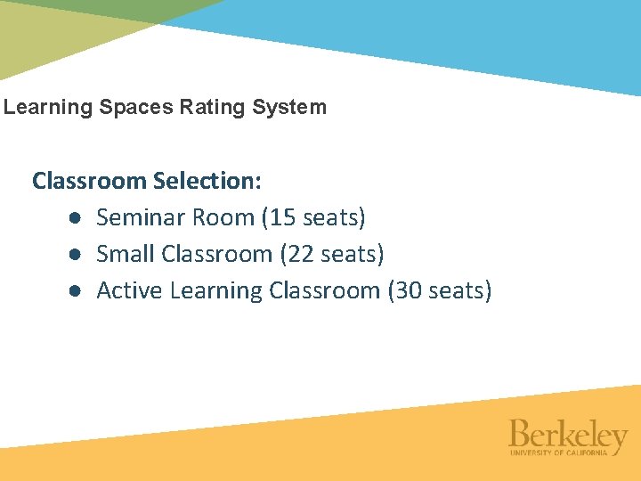 Learning Spaces Rating System Classroom Selection: ● Seminar Room (15 seats) ● Small Classroom