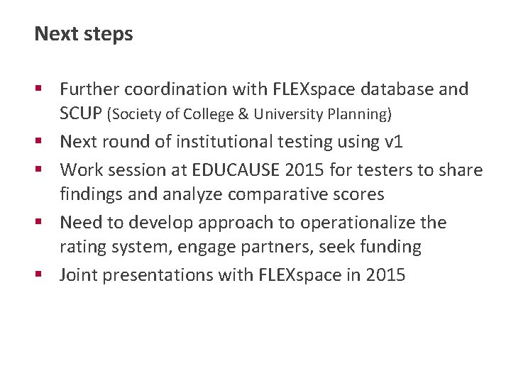 Next steps § Further coordination with FLEXspace database and SCUP (Society of College &