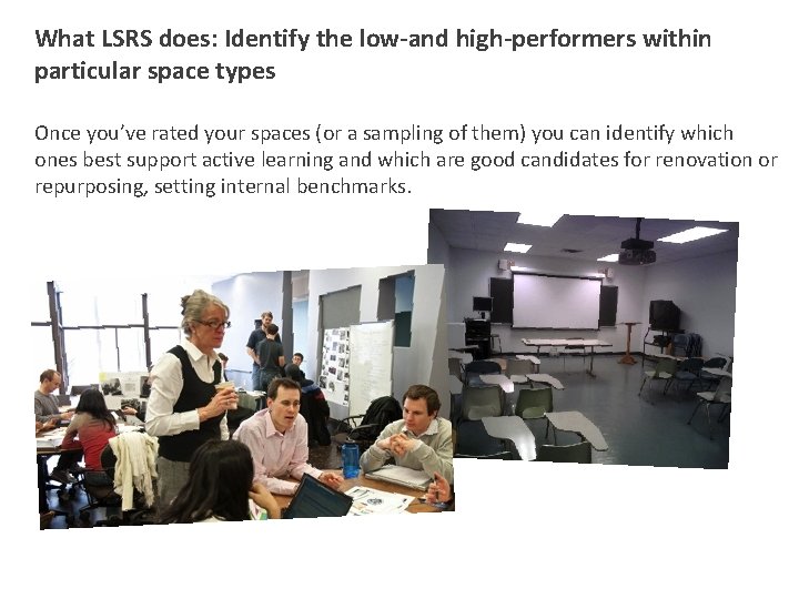What LSRS does: Identify the low-and high-performers within particular space types Once you’ve rated