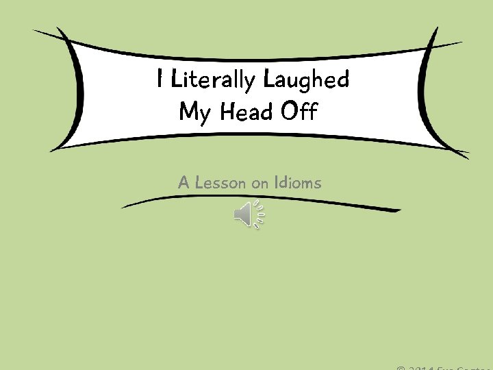 I Literally Laughed My Head Off A Lesson on Idioms 