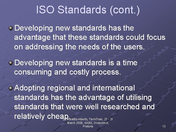 ISO Standards (cont. ) Developing new standards has the advantage that these standards could