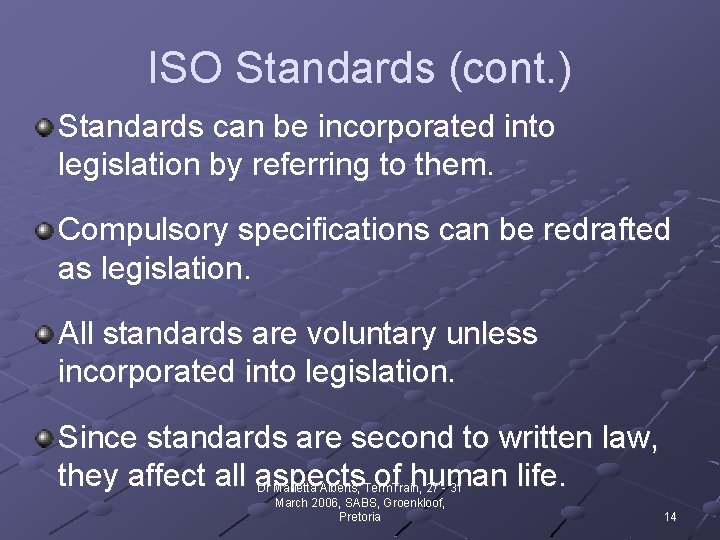 ISO Standards (cont. ) Standards can be incorporated into legislation by referring to them.