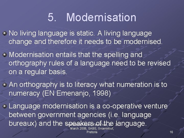 5. Modernisation No living language is static. A living language change and therefore it