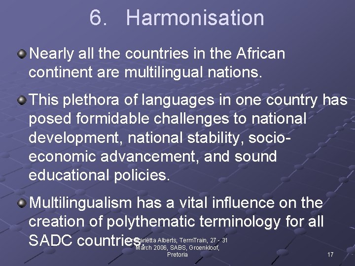 6. Harmonisation Nearly all the countries in the African continent are multilingual nations. This