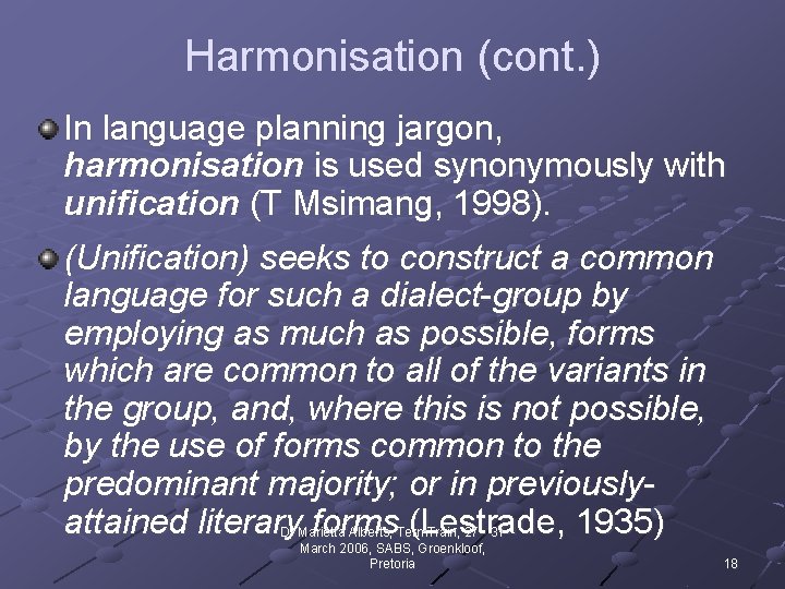 Harmonisation (cont. ) In language planning jargon, harmonisation is used synonymously with unification (T