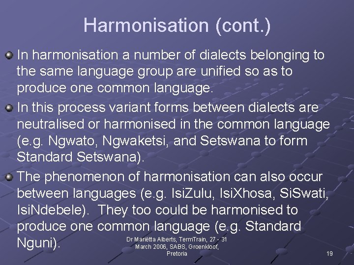 Harmonisation (cont. ) In harmonisation a number of dialects belonging to the same language