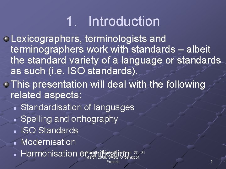 1. Introduction Lexicographers, terminologists and terminographers work with standards – albeit the standard variety