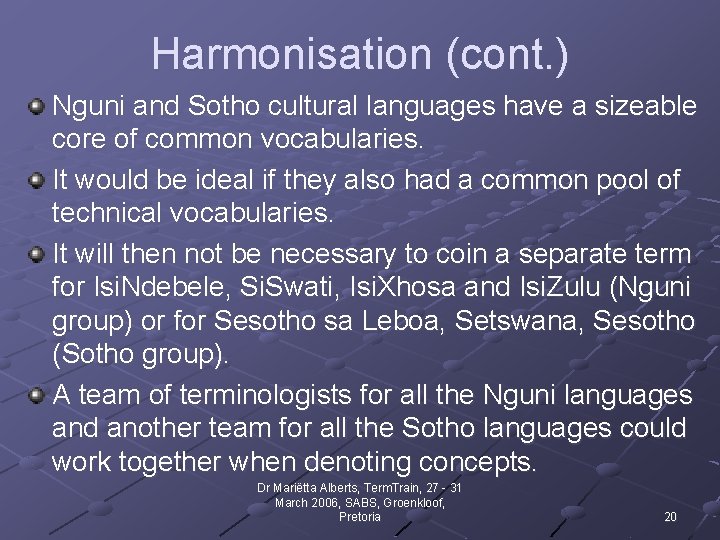 Harmonisation (cont. ) Nguni and Sotho cultural languages have a sizeable core of common