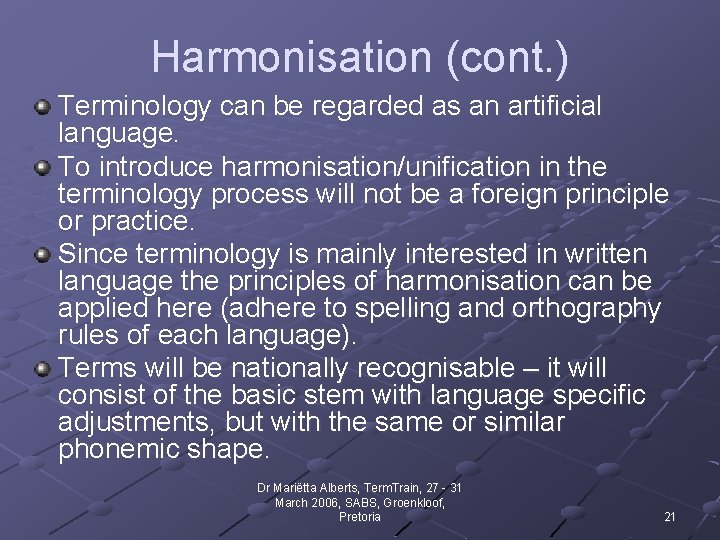 Harmonisation (cont. ) Terminology can be regarded as an artificial language. To introduce harmonisation/unification