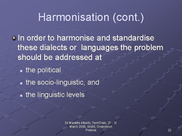 Harmonisation (cont. ) In order to harmonise and standardise these dialects or languages the