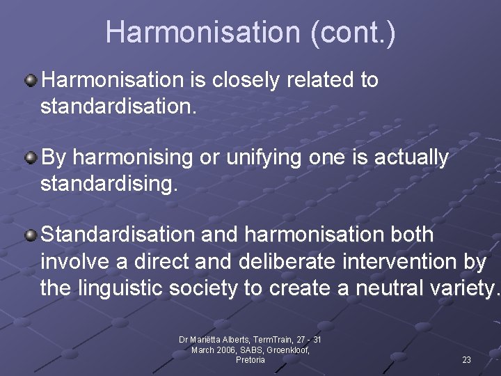 Harmonisation (cont. ) Harmonisation is closely related to standardisation. By harmonising or unifying one