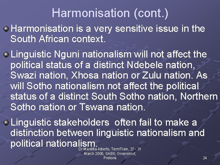 Harmonisation (cont. ) Harmonisation is a very sensitive issue in the South African context.