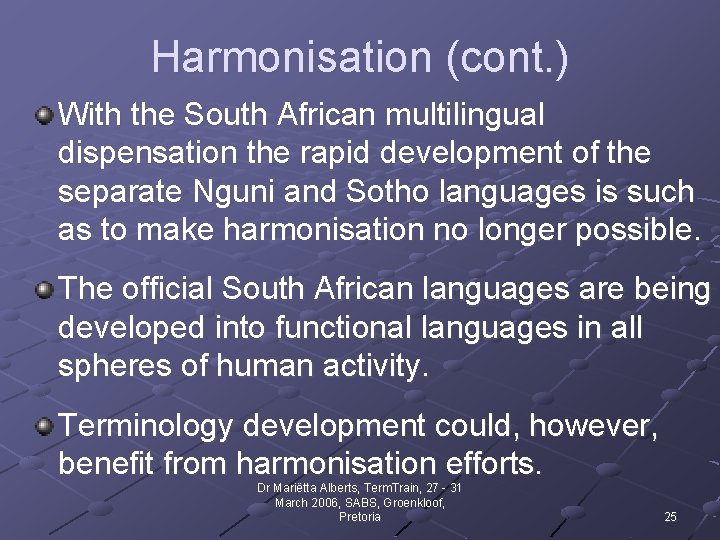 Harmonisation (cont. ) With the South African multilingual dispensation the rapid development of the