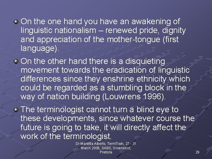 On the one hand you have an awakening of linguistic nationalism – renewed pride,