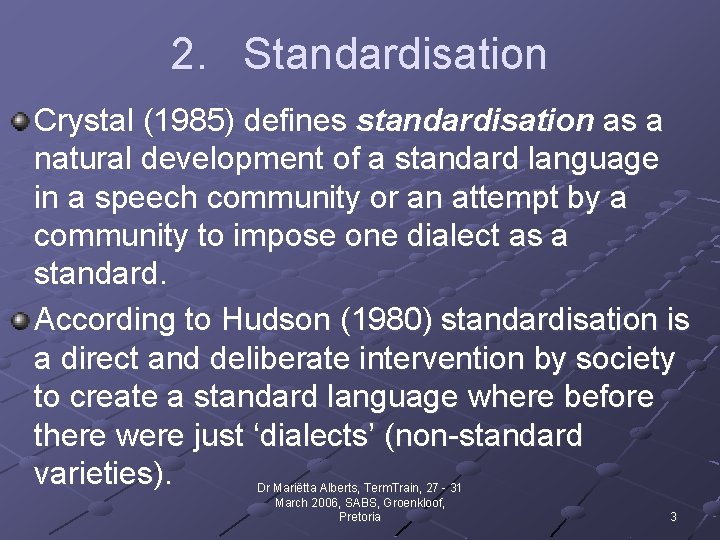 2. Standardisation Crystal (1985) defines standardisation as a natural development of a standard language