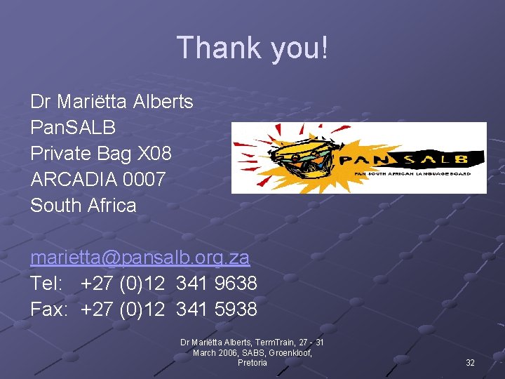 Thank you! Dr Mariëtta Alberts Pan. SALB Private Bag X 08 ARCADIA 0007 South