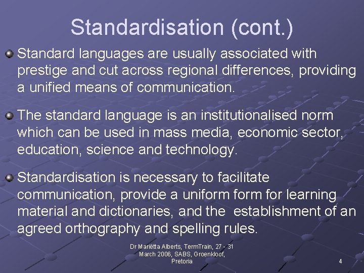Standardisation (cont. ) Standard languages are usually associated with prestige and cut across regional