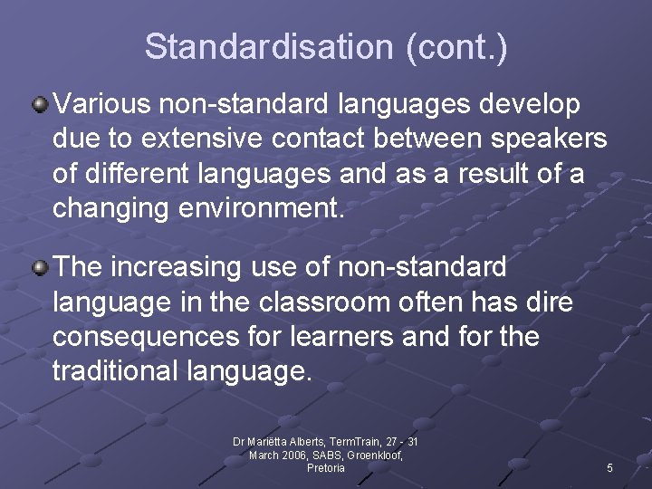Standardisation (cont. ) Various non-standard languages develop due to extensive contact between speakers of