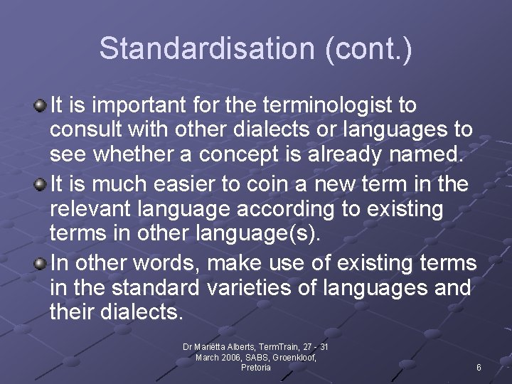 Standardisation (cont. ) It is important for the terminologist to consult with other dialects