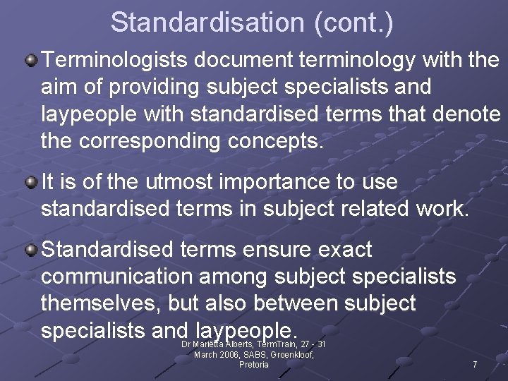 Standardisation (cont. ) Terminologists document terminology with the aim of providing subject specialists and