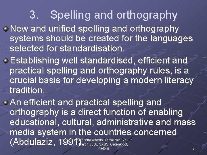 3. Spelling and orthography New and unified spelling and orthography systems should be created