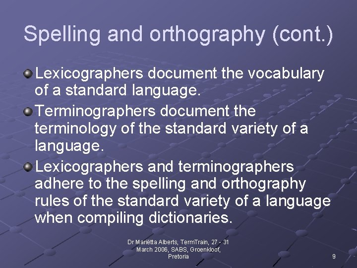 Spelling and orthography (cont. ) Lexicographers document the vocabulary of a standard language. Terminographers