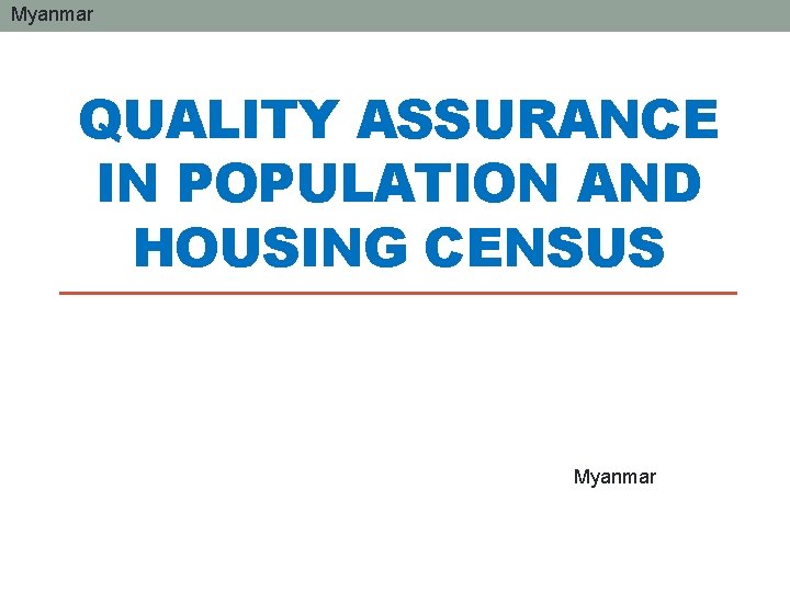 Myanmar QUALITY ASSURANCE IN POPULATION AND HOUSING CENSUS Myanmar 