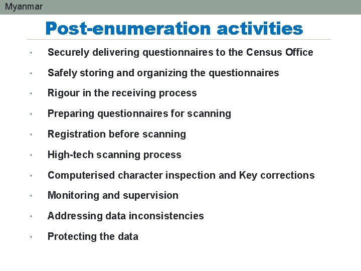 Myanmar Post-enumeration activities • Securely delivering questionnaires to the Census Office • Safely storing