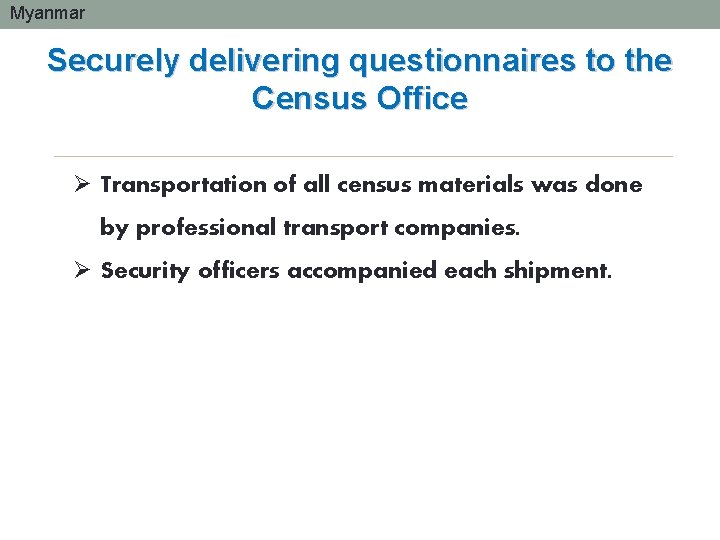 Myanmar Securely delivering questionnaires to the Census Office Ø Transportation of all census materials