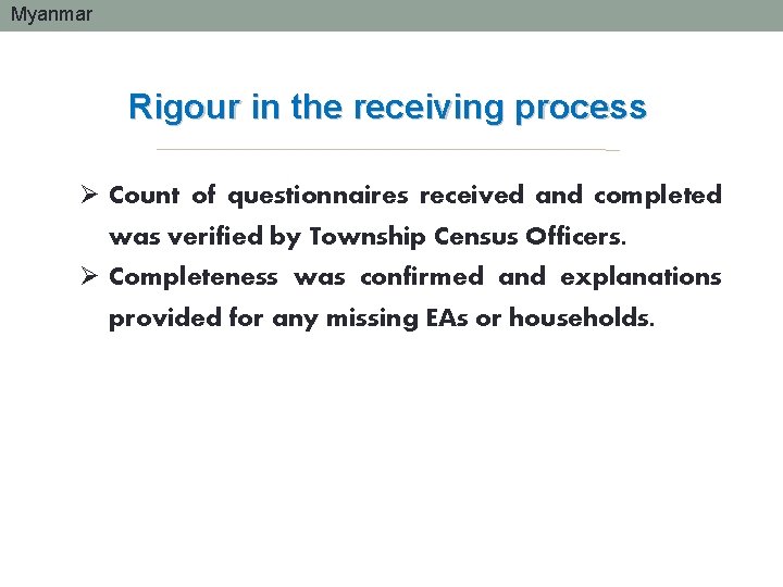 Myanmar Rigour in the receiving process Ø Count of questionnaires received and completed was