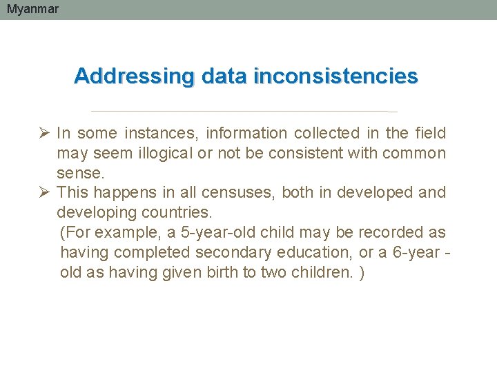 Myanmar Addressing data inconsistencies Ø In some instances, information collected in the field may