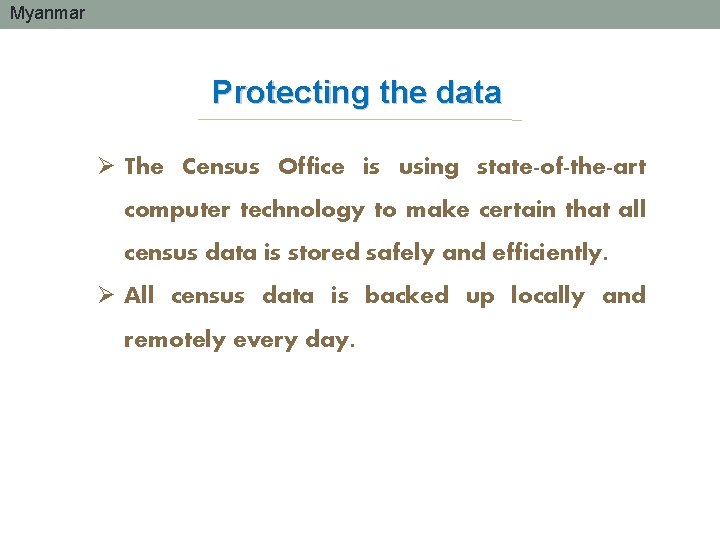 Myanmar Protecting the data Ø The Census Office is using state-of-the-art computer technology to