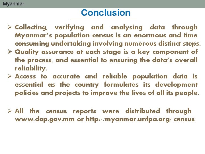 Myanmar Conclusion Ø Collecting, verifying and analysing data through Myanmar’s population census is an