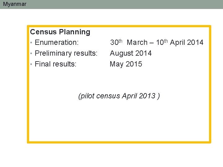 Myanmar Census Planning • Enumeration: • Preliminary results: • Final results: 30 th March