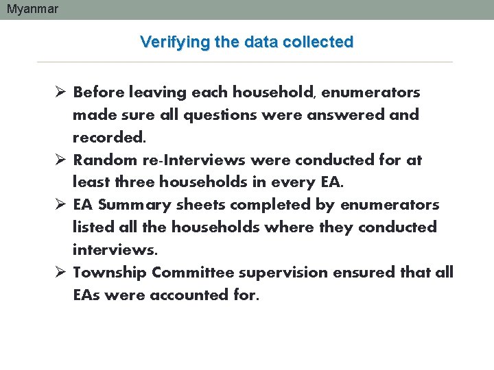 Myanmar Verifying the data collected Ø Before leaving each household, enumerators made sure all